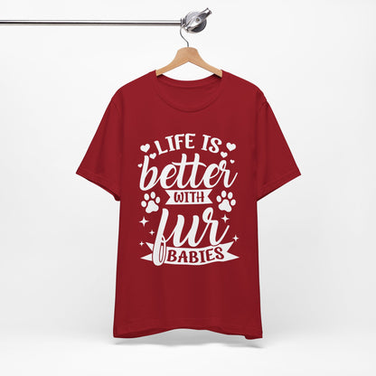 Life is Better with Fur Babies Unisex Tee