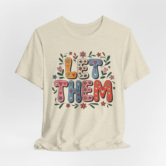 Let Them Floral Unisex Jersey Tee - Positive Vibe T-Shirt