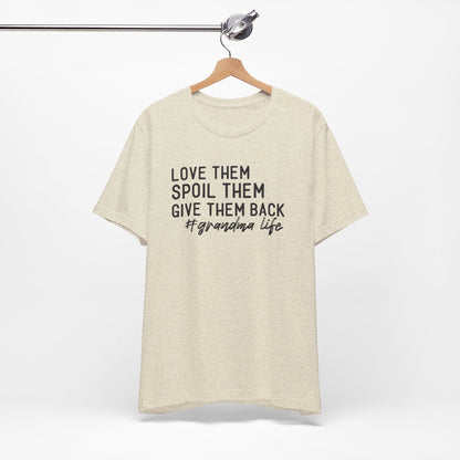 Grandma Life Tee - Love Them, Spoil Them, Give Them Back, Gift for Grandma, Relaxed Fit T-Shirt, Mother's Day Gift, Grandma Shirt