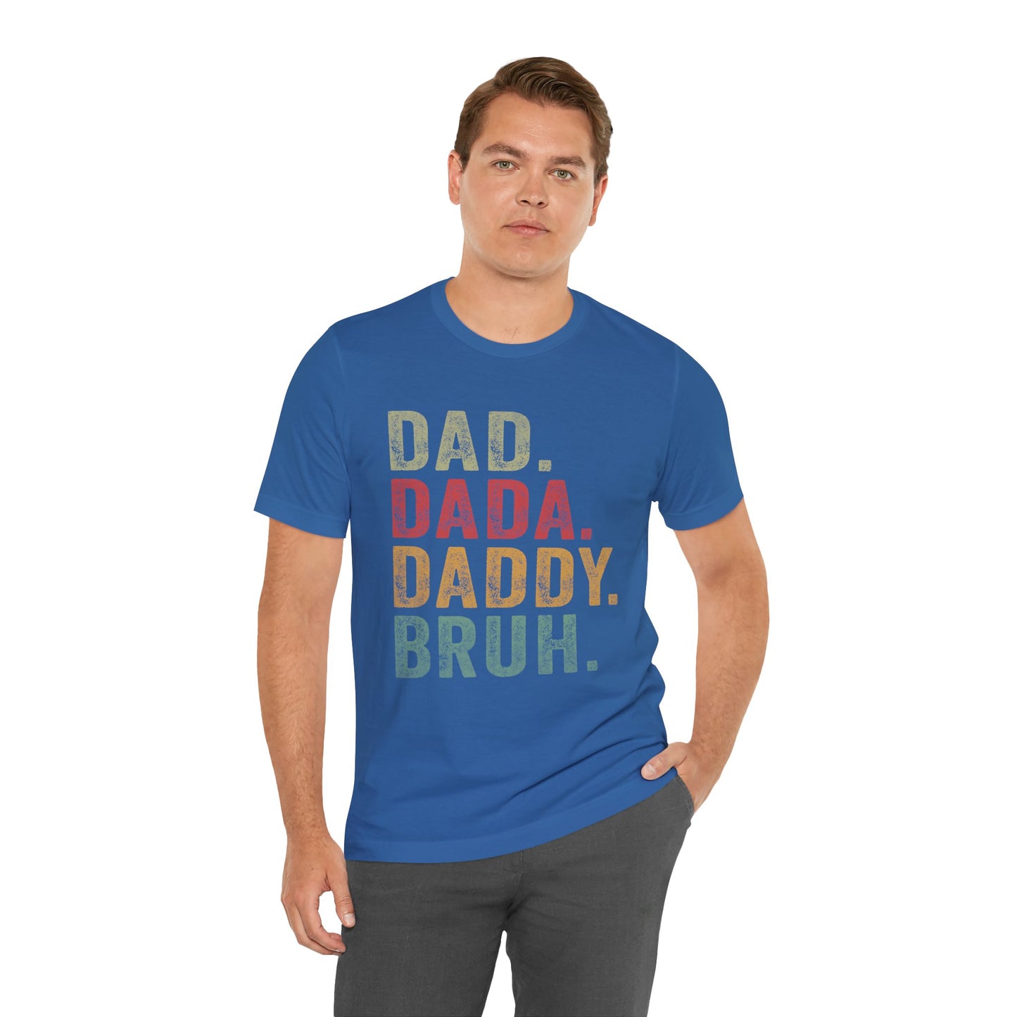 Funny Dad T-Shirt - DAD, DADA, DADDY, BRUH - Unisex Jersey Tee