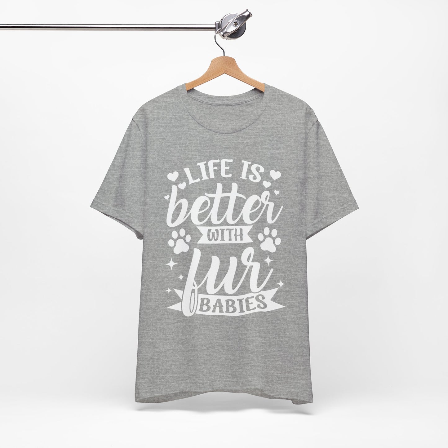 Life is Better with Fur Babies Unisex Tee