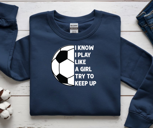 I Know I Play Like a Girl Soccer Gildan Crewneck