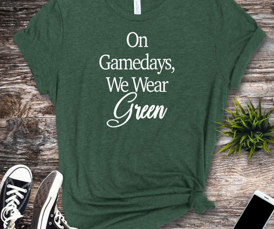 On Gamedays We Wear Green Bella Canvas tshirt