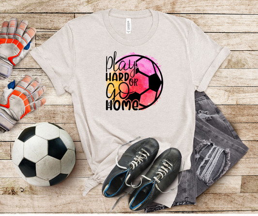 Soccer Play Hard or Go Home Bella Canvas Tee