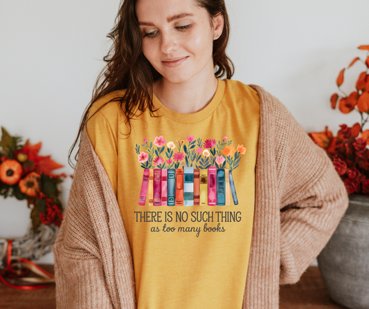 No Such Thing as too Many Books Bella Canvas Tee