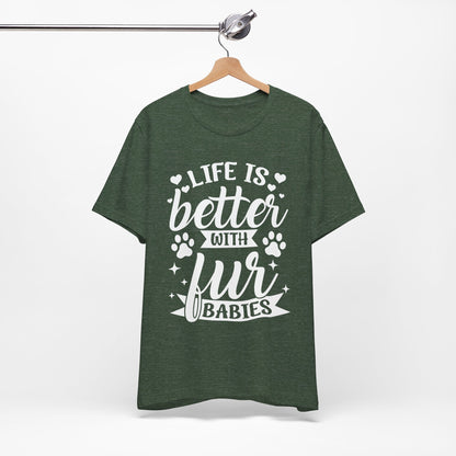 Life is Better with Fur Babies Unisex Tee