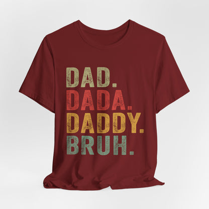 Funny Dad T-Shirt - DAD, DADA, DADDY, BRUH - Unisex Jersey Tee