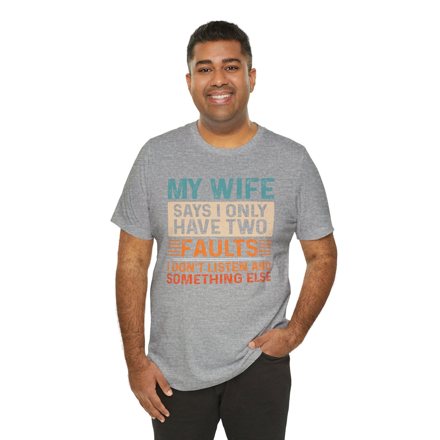 Funny Husband Tee - "My Wife Says I Only Have Two Faults" Unisex t-shirt