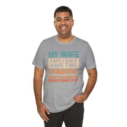 Funny Husband Tee - "My Wife Says I Only Have Two Faults" Unisex t-shirt