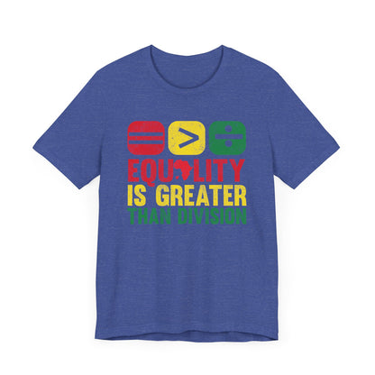 Equality is Greater Unisex Tee, Activism Shirt, Social Justice Apparel, Gift for Activists, Equality T-Shirt, Unisex Equality Top