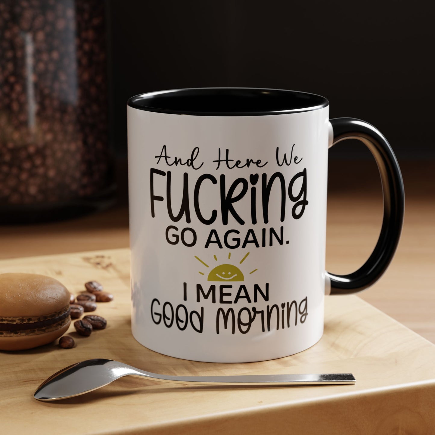 11oz mug, here we f-ing go again, i mean good morning
