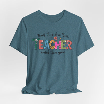 Teach Them, Love Them Bella Canvas Tshirt