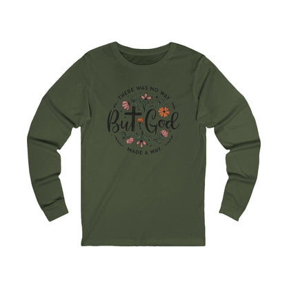There was no way but God made a way, Bella Canvas Long Sleeve shirt