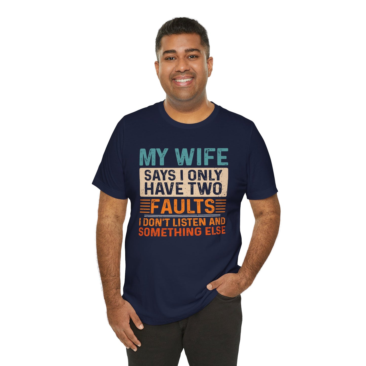 Funny Husband Tee - "My Wife Says I Only Have Two Faults" Unisex t-shirt