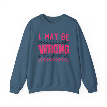 I May be Wrong but I Doubt it Gildan Crewneck Sweatshirt
