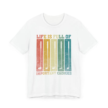 'Life is Full of Important Choices' Golf Unisex T-Shirt