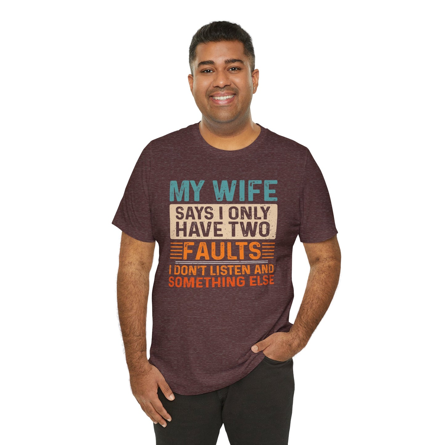Funny Husband Tee - "My Wife Says I Only Have Two Faults" Unisex t-shirt