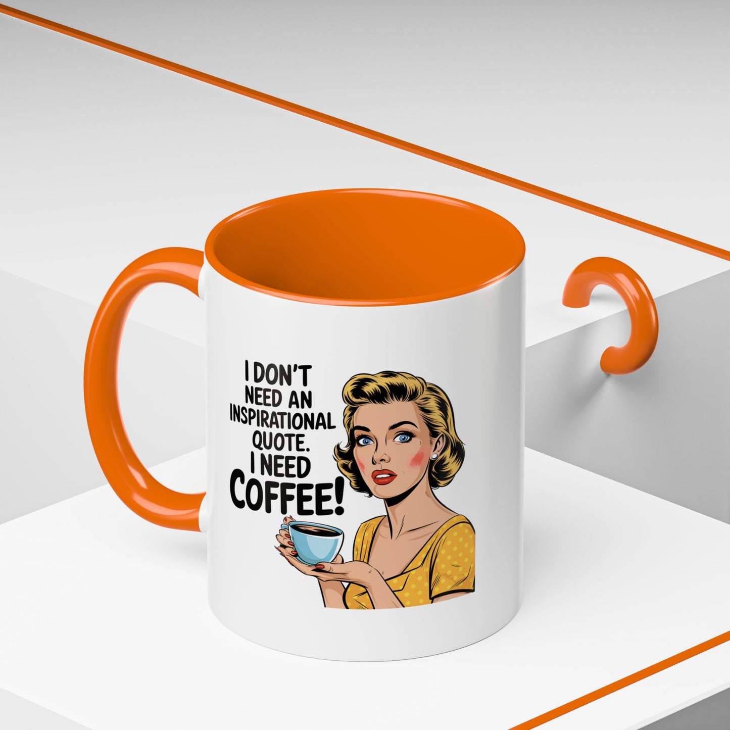 11 oz Coffee Mug, I Dont need an Inspirational Quote i need Coffee