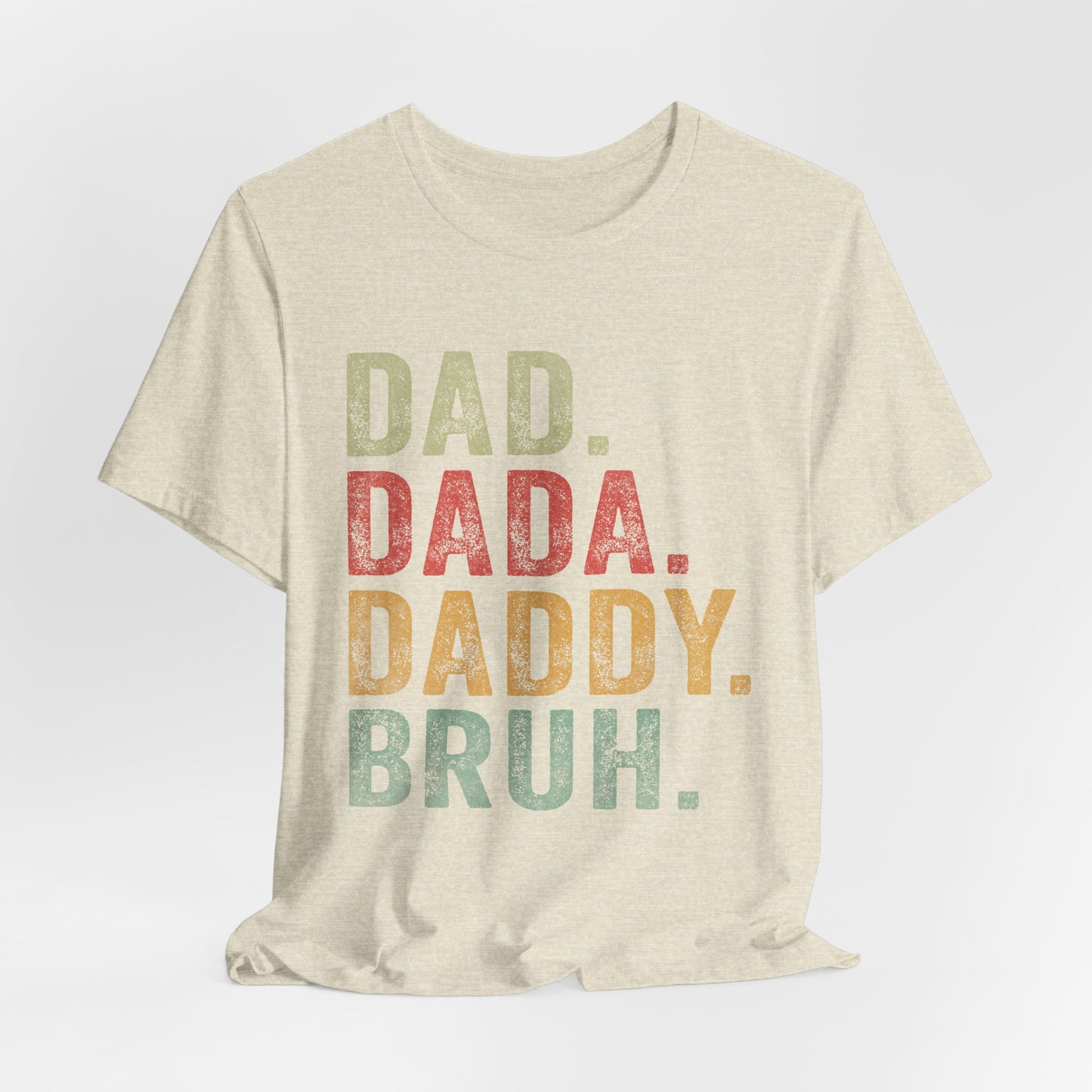 Funny Dad T-Shirt - DAD, DADA, DADDY, BRUH - Unisex Jersey Tee