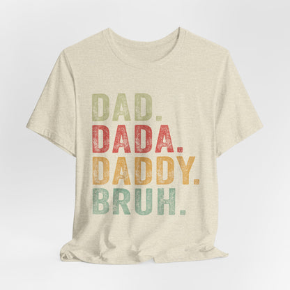 Funny Dad T-Shirt - DAD, DADA, DADDY, BRUH - Unisex Jersey Tee