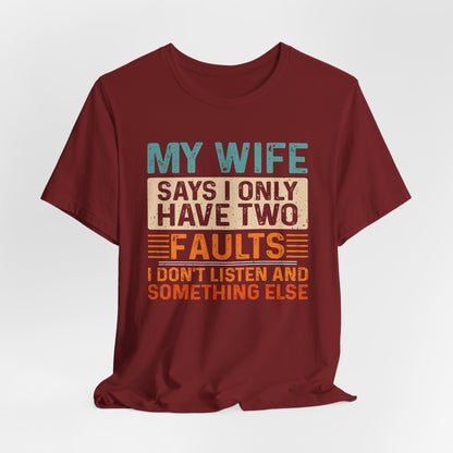 Funny Husband Tee - "My Wife Says I Only Have Two Faults" Unisex t-shirt
