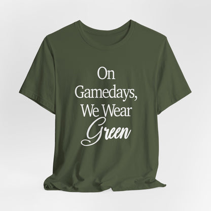 On Gamedays We Wear Green Bella Canvas tshirt
