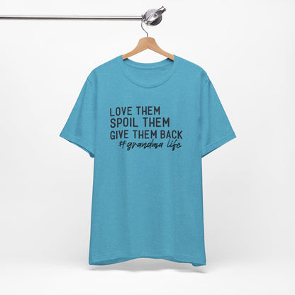 Grandma Life Tee - Love Them, Spoil Them, Give Them Back, Gift for Grandma, Relaxed Fit T-Shirt, Mother's Day Gift, Grandma Shirt