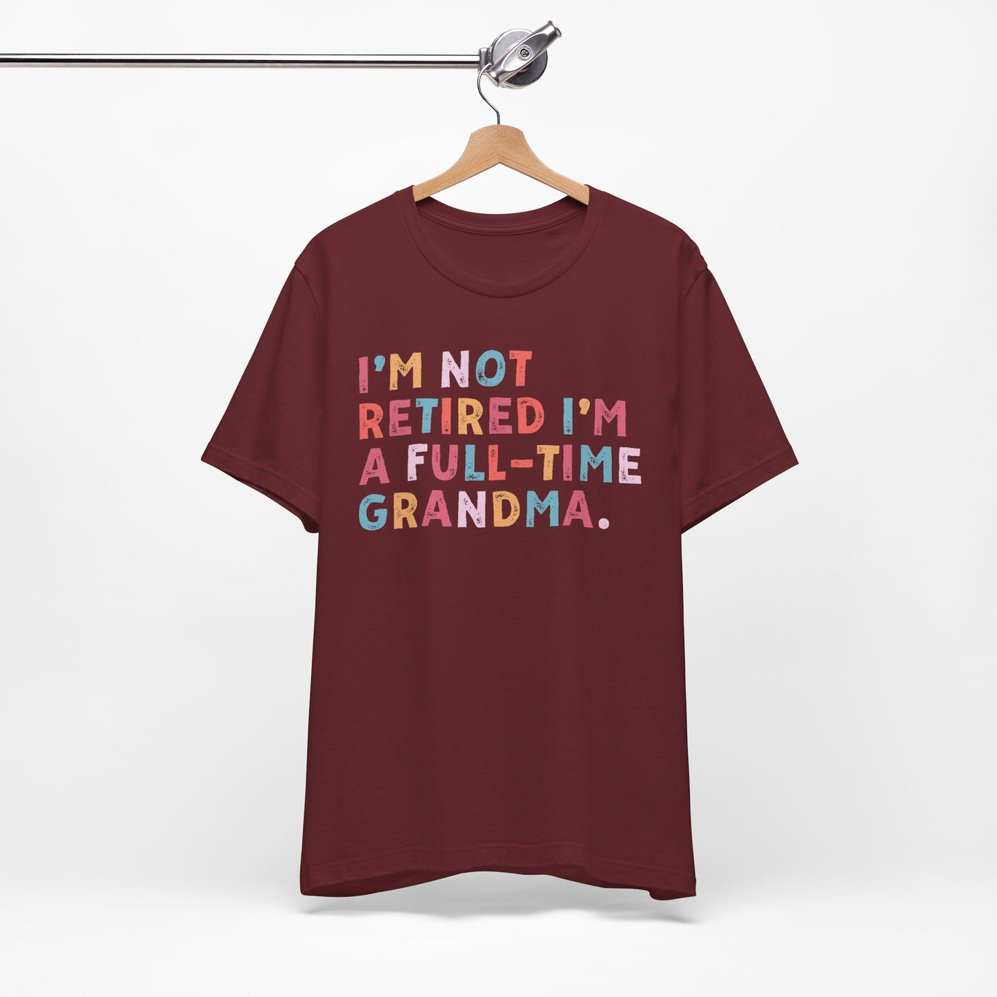 Funny Grandma T-Shirt - "I'm Not Retired I'm A Full-Time Grandma"