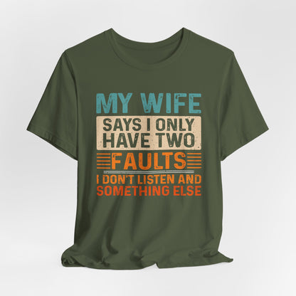 Funny Husband Tee - "My Wife Says I Only Have Two Faults" Unisex t-shirt