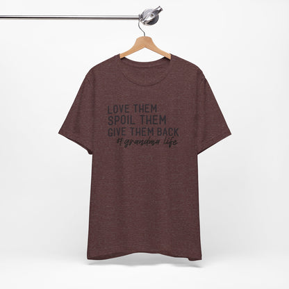 Grandma Life Tee - Love Them, Spoil Them, Give Them Back, Gift for Grandma, Relaxed Fit T-Shirt, Mother's Day Gift, Grandma Shirt