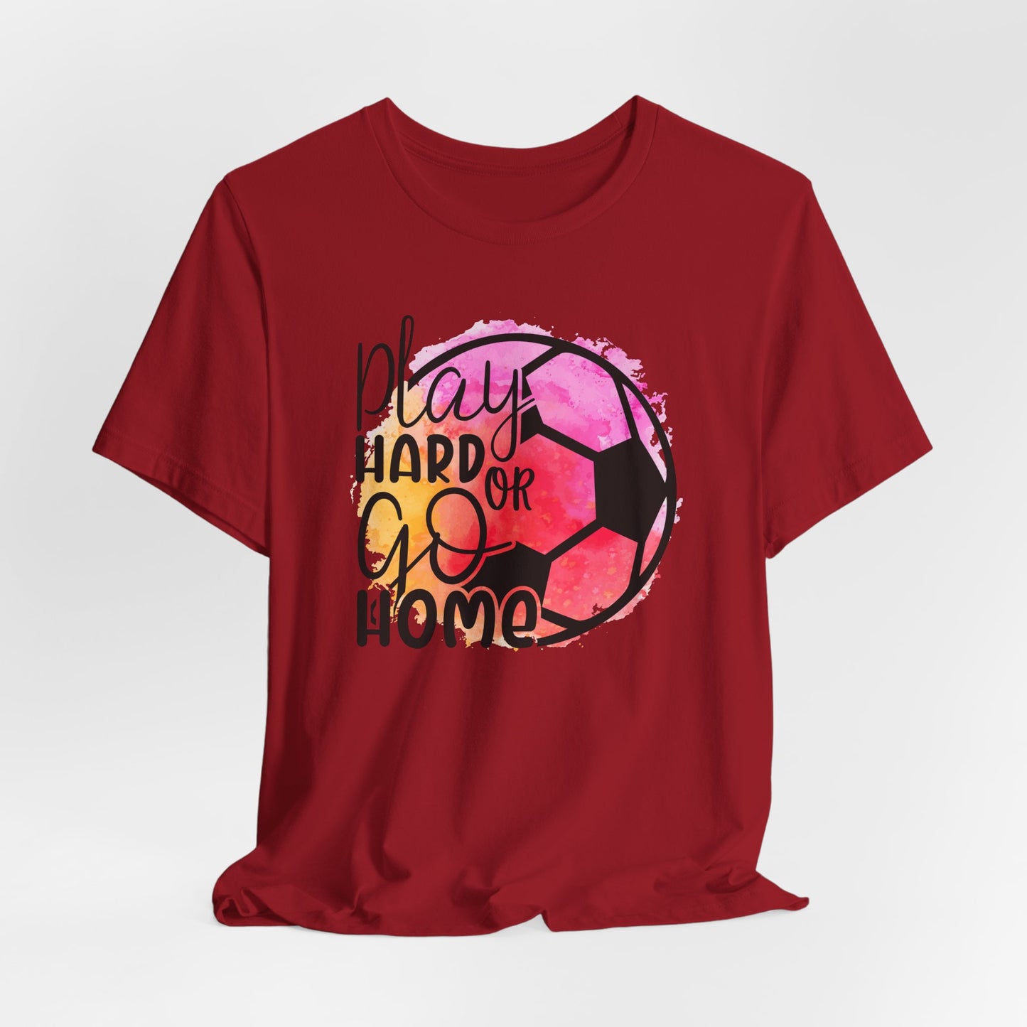 Soccer Play Hard or Go Home Bella Canvas Tee
