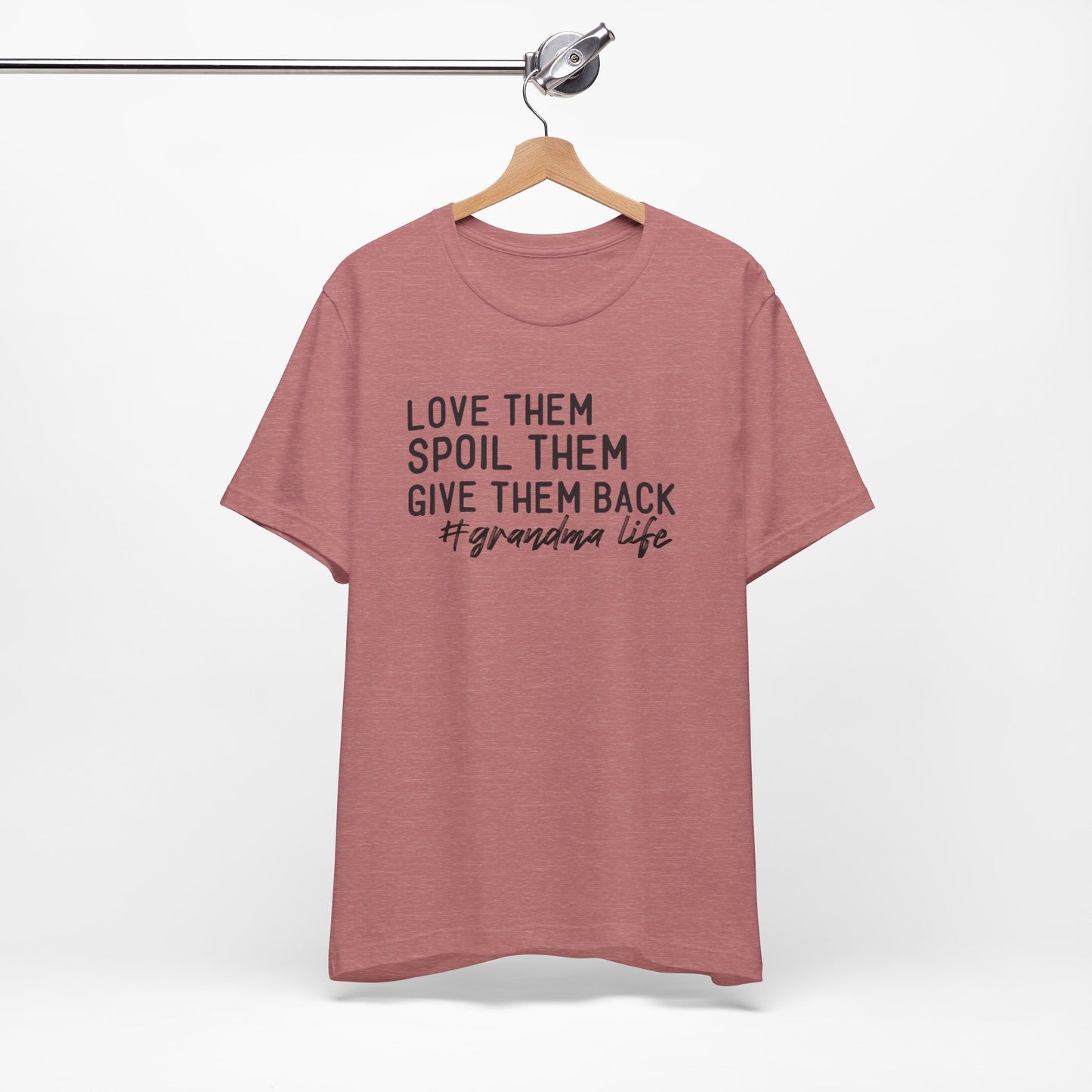 Grandma Life Tee - Love Them, Spoil Them, Give Them Back, Gift for Grandma, Relaxed Fit T-Shirt, Mother's Day Gift, Grandma Shirt