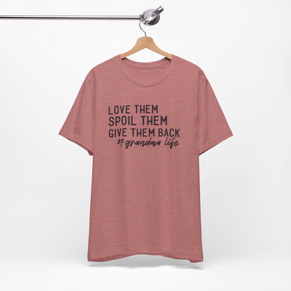 Grandma Life Tee - Love Them, Spoil Them, Give Them Back, Gift for Grandma, Relaxed Fit T-Shirt, Mother's Day Gift, Grandma Shirt