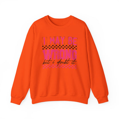 I May be Wrong but I Doubt it Gildan Crewneck Sweatshirt