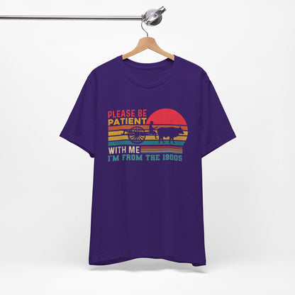 Vintage Humor Tee: Please Be Patient With Me I'm from the 1900s, Retro T-Shirt