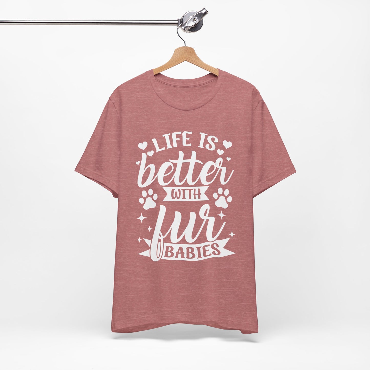Life is Better with Fur Babies Unisex Tee