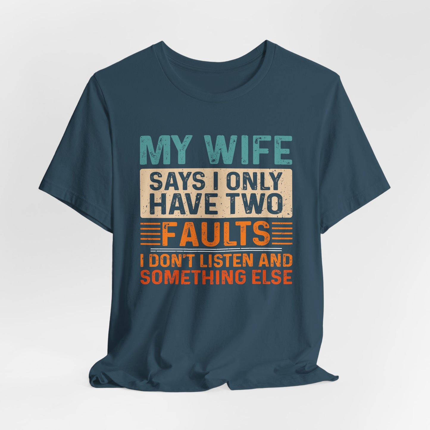 Funny Husband Tee - "My Wife Says I Only Have Two Faults" Unisex t-shirt