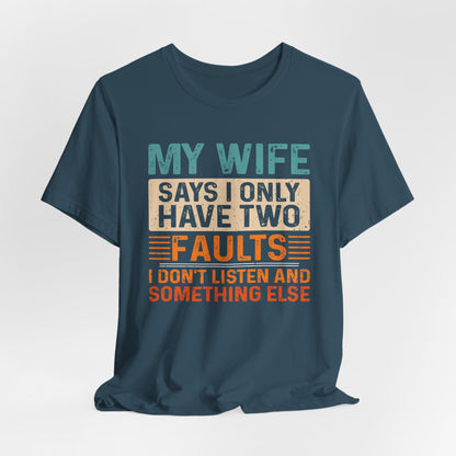 Funny Husband Tee - "My Wife Says I Only Have Two Faults" Unisex t-shirt