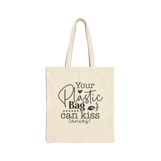 Tote Bag "your plastic bag can kiss my canvas" funny