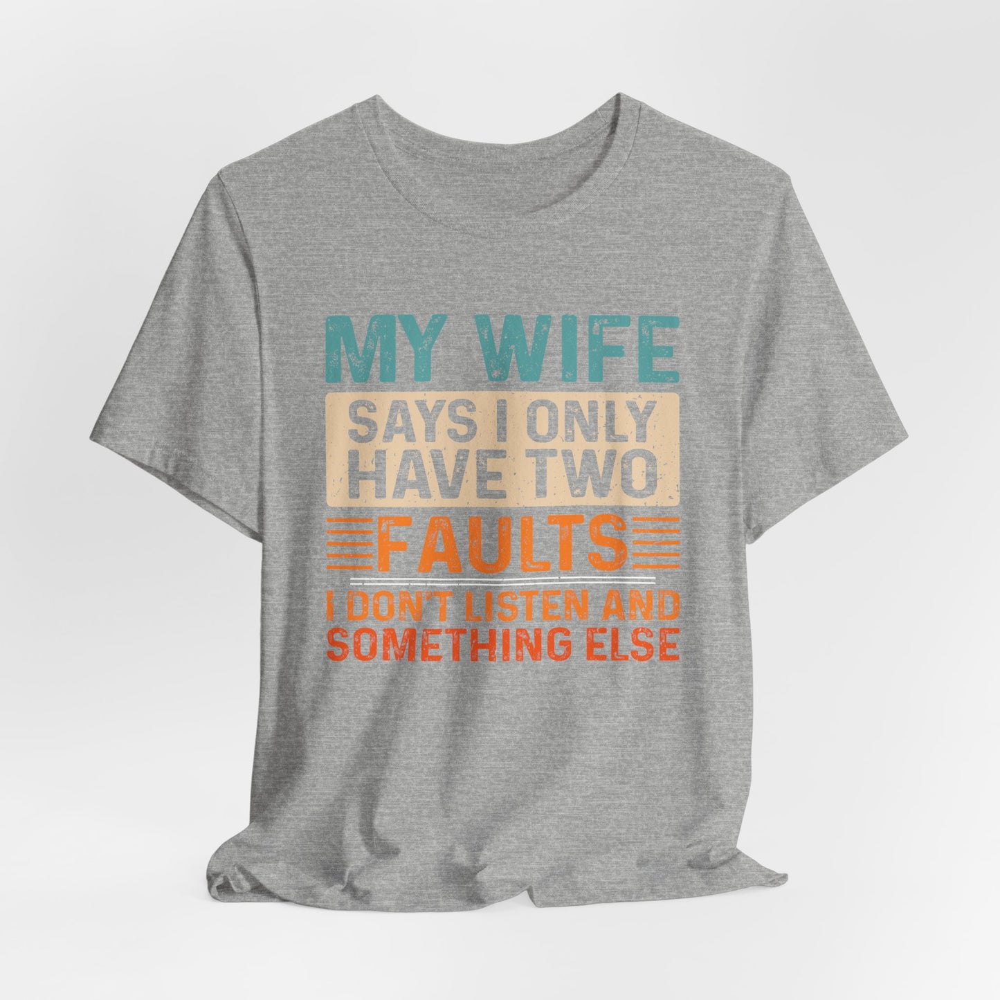 Funny Husband Tee - "My Wife Says I Only Have Two Faults" Unisex t-shirt