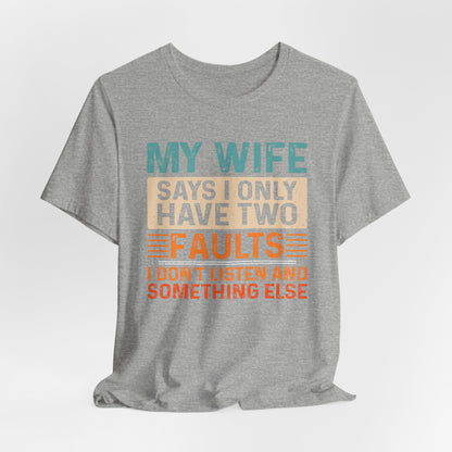 Funny Husband Tee - "My Wife Says I Only Have Two Faults" Unisex t-shirt