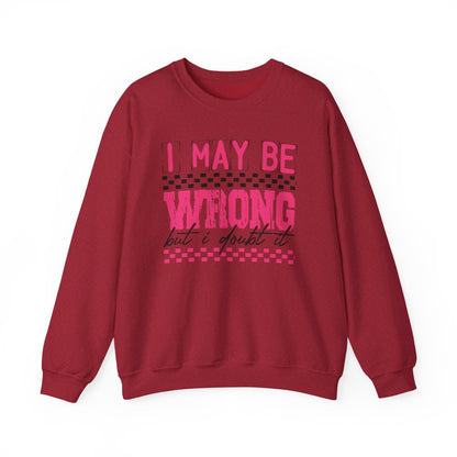 I May be Wrong but I Doubt it Gildan Crewneck Sweatshirt