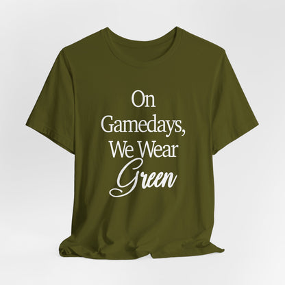 On Gamedays We Wear Green Bella Canvas tshirt