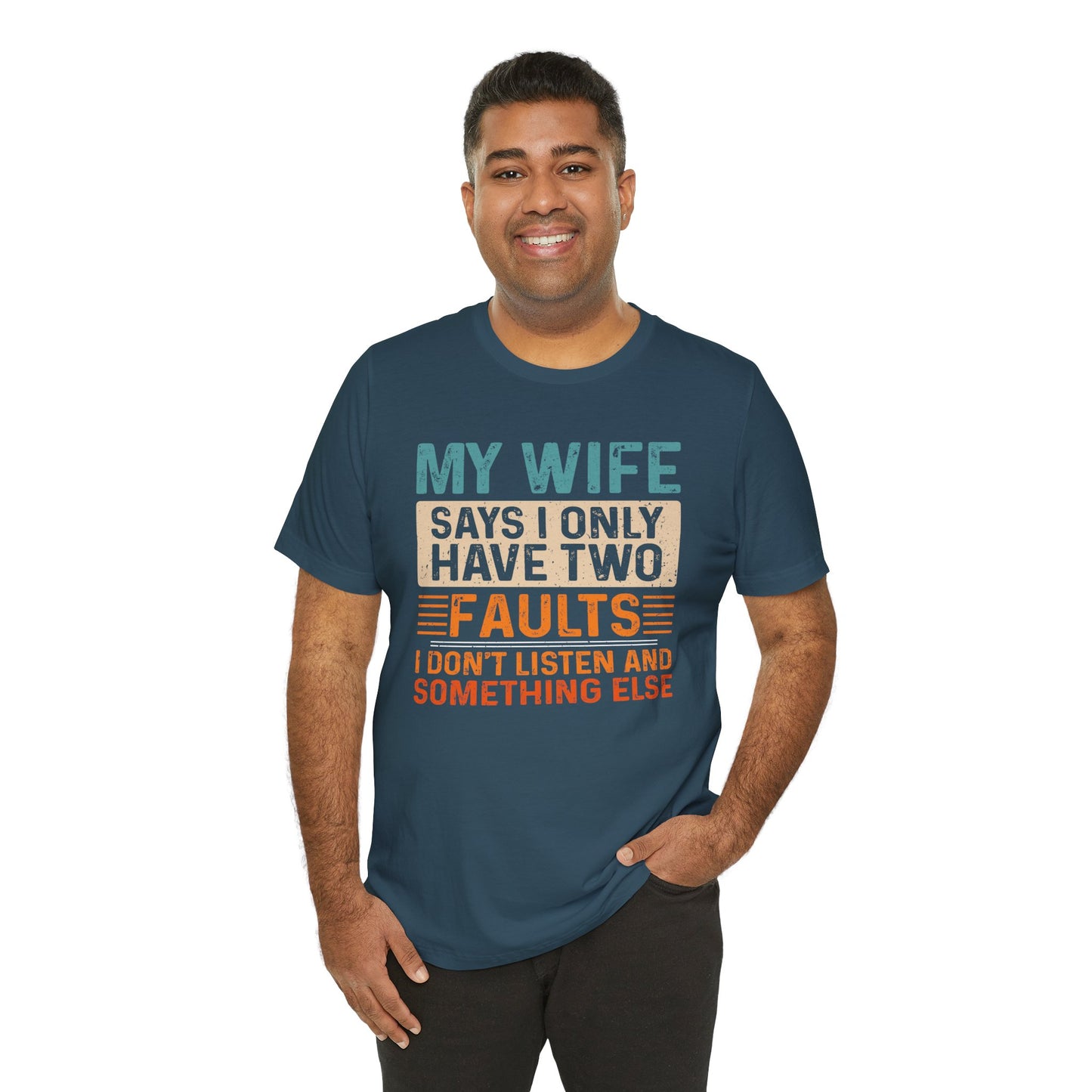 Funny Husband Tee - "My Wife Says I Only Have Two Faults" Unisex t-shirt
