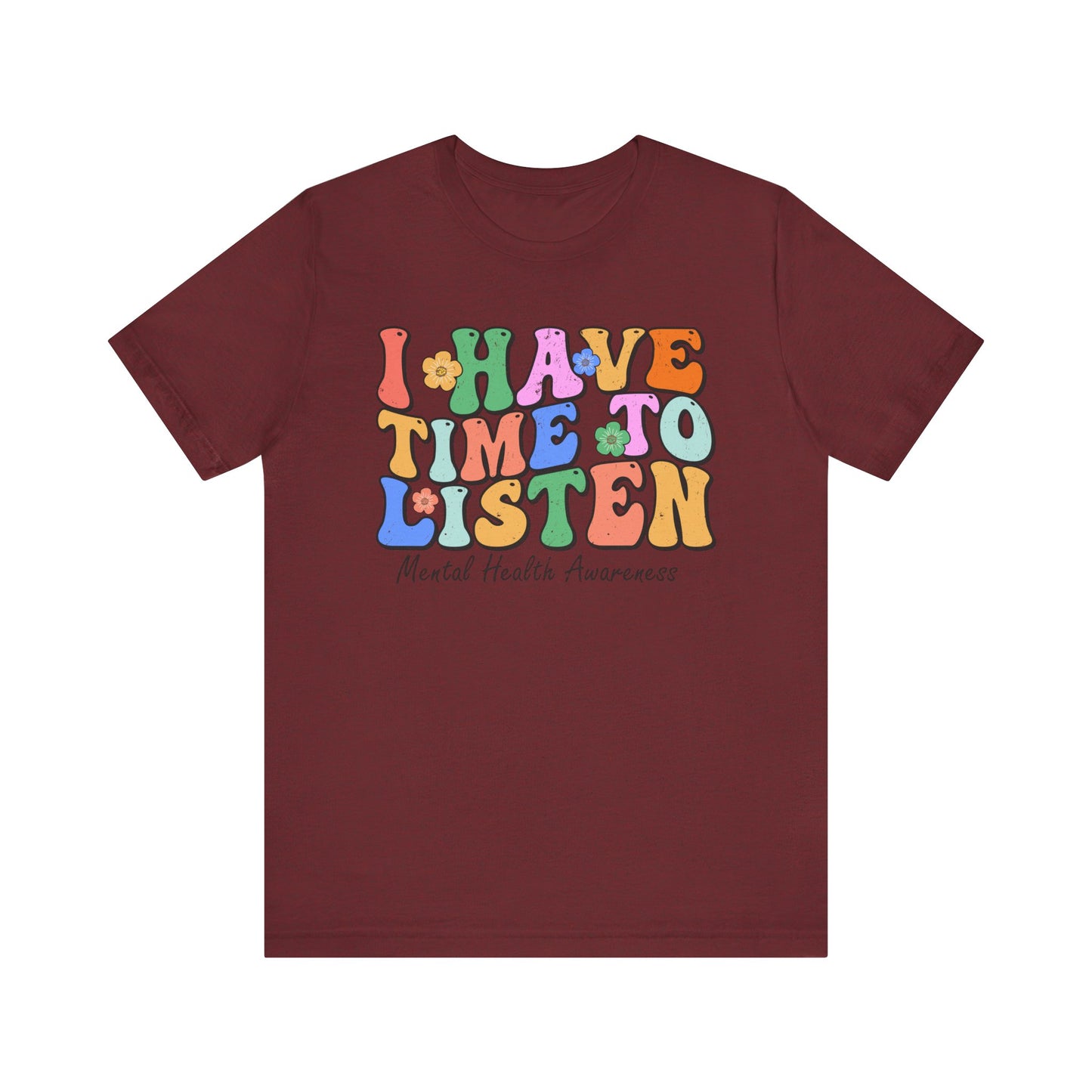 Mental Health Awareness Tee - "I Have Time to Listen" - Supportive Unisex Jersey Short Sleeve Shirt