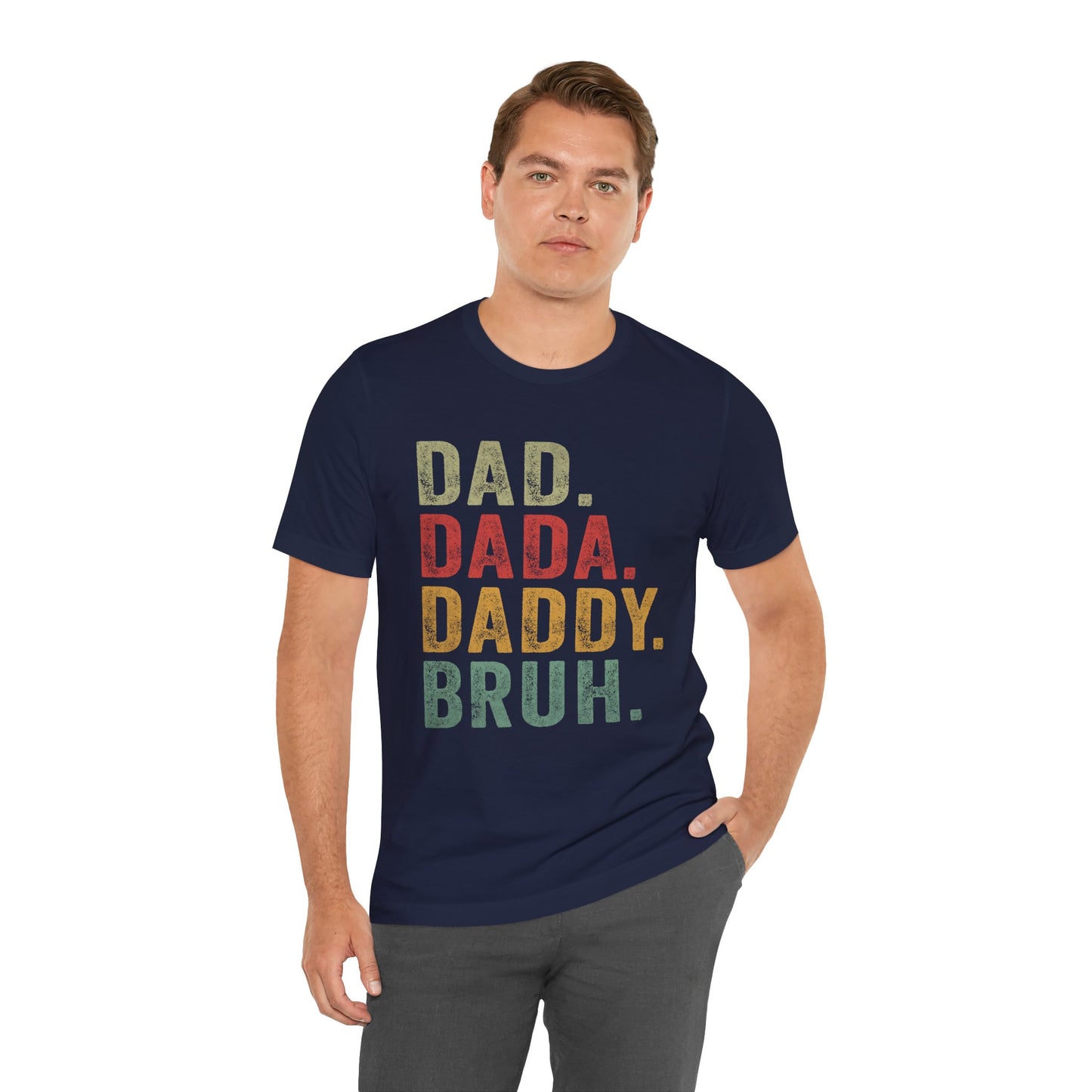 Funny Dad T-Shirt - DAD, DADA, DADDY, BRUH - Unisex Jersey Tee