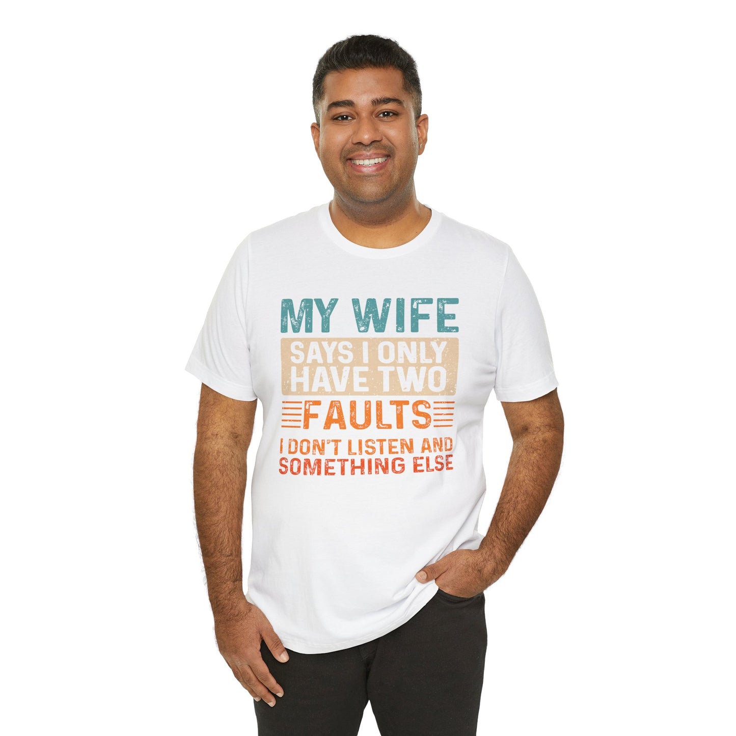Funny Husband Tee - "My Wife Says I Only Have Two Faults" Unisex t-shirt