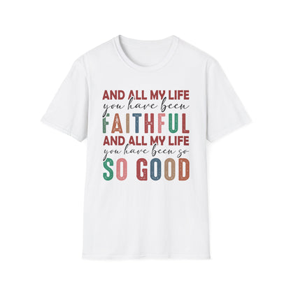 All My Life You Have Been Faithful Gildan Softstyle Tee