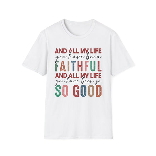 All My Life You Have Been Faithful Gildan Softstyle Tee