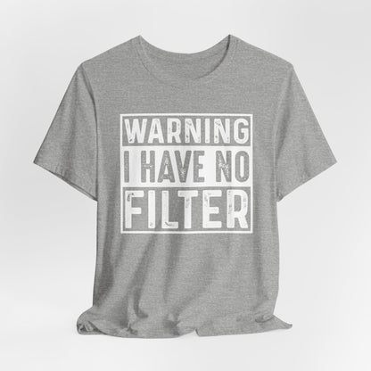Warning I Have No Filter Casual Tee, Funny Graphic T-Shirt